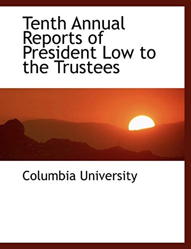 Tenth Annual Reports of President Low to the Trustees (9780554471617) by Columbia University