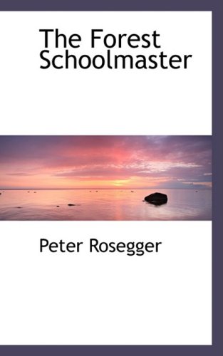 The Forest Schoolmaster (9780554475912) by Rosegger, Peter