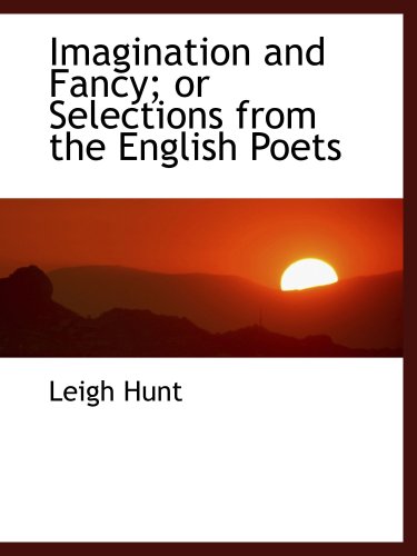 Imagination and Fancy; or Selections from the English Poets (9780554477787) by Hunt, Leigh