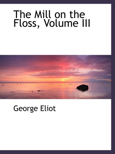 The Mill on the Floss, Volume III (9780554478128) by Eliot, George