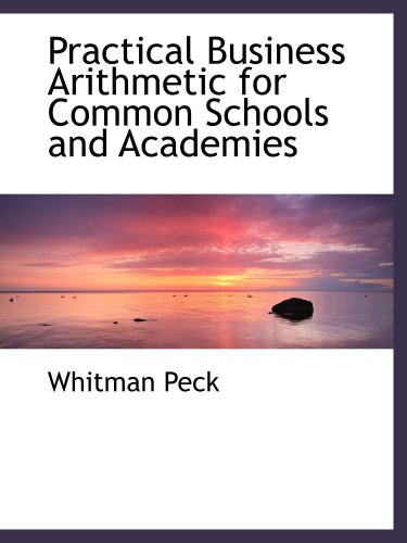 Stock image for Practical Business Arithmetic for Common Schools and Academies for sale by Revaluation Books