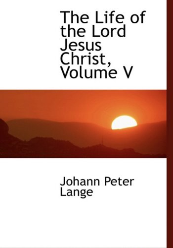 The Life of the Lord Jesus Christ (9780554479026) by Lange, Johann Peter