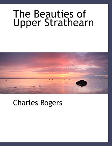 The Beauties of Upper Strathearn (9780554480688) by Rogers, Charles