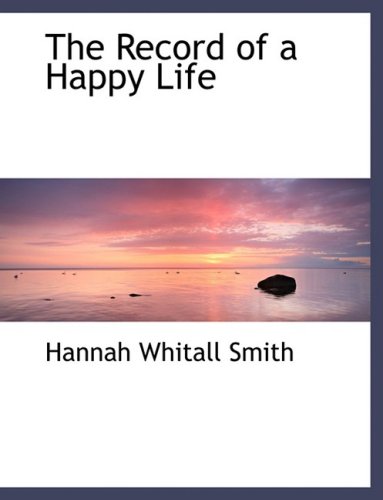 The Record of a Happy Life (9780554483061) by Smith, Hannah Whitall