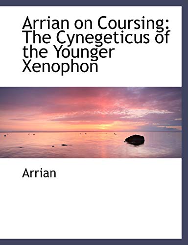 Arrian on Coursing: The Cynegeticus of the Younger Xenophon (9780554484327) by Arrian