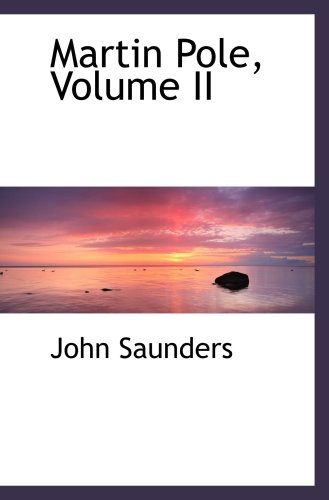 Martin Pole, Volume II (9780554490656) by Saunders, John