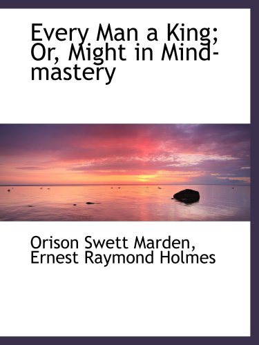 Stock image for Every Man a King; Or, Might in Mind-mastery for sale by Revaluation Books