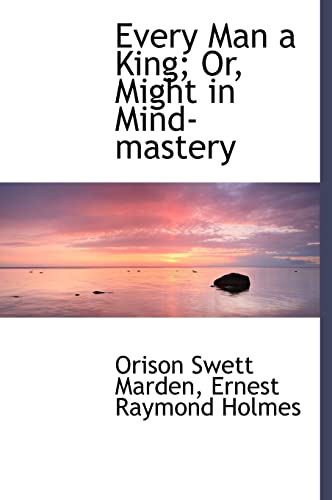 Stock image for Every Man a King; Or, Might in Mind-mastery for sale by Solr Books
