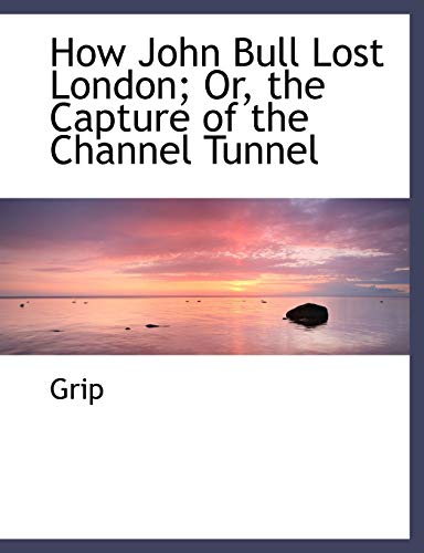 9780554495316: How John Bull Lost London; Or, the Capture of the Channel Tunnel (Large Print Edition)