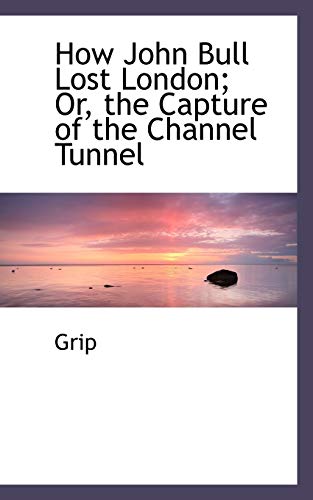 9780554495378: How John Bull Lost London: Or, the Capture of the Channel Tunnel