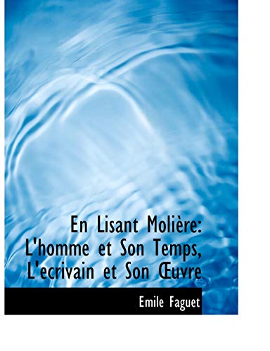 En Lisant Moliere: L'homme Et Son Temps, L'ecrivain Et Son A'uvre (French Edition) (9780554496252) by Faguet, Emile