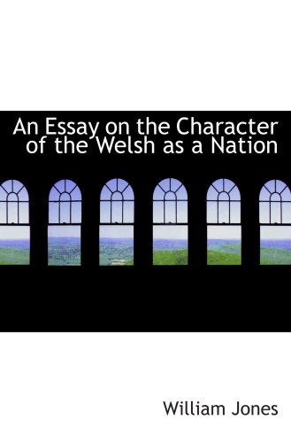 An Essay on the Character of the Welsh as a Nation (9780554497747) by Jones, William