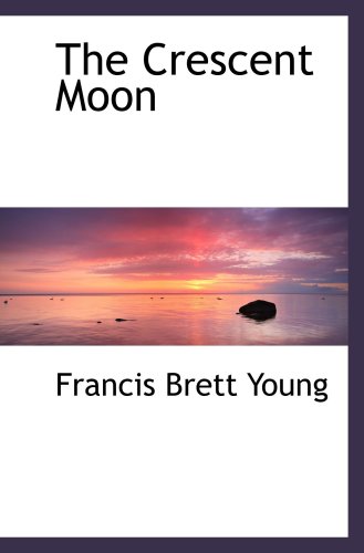 The Crescent Moon (9780554500270) by Young, Francis Brett