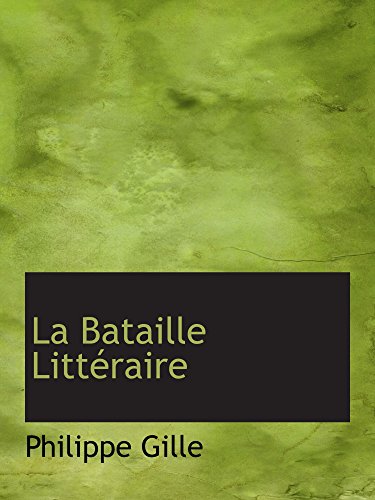 La Bataille LittÃ©raire (French Edition) (9780554502182) by Gille, Philippe