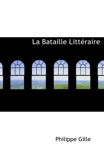La Bataille Litteraire (French Edition) (9780554502205) by Gille, Philippe