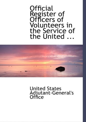 Official Register of Officers of Volunteers in the Service of the United States (9780554502816) by United States Adjutant-general's Office