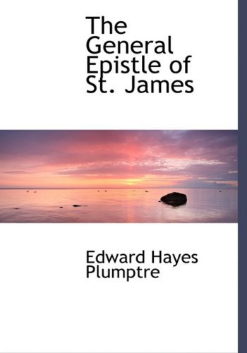The General Epistle of St. James (9780554503639) by Plumptre, Edward Hayes