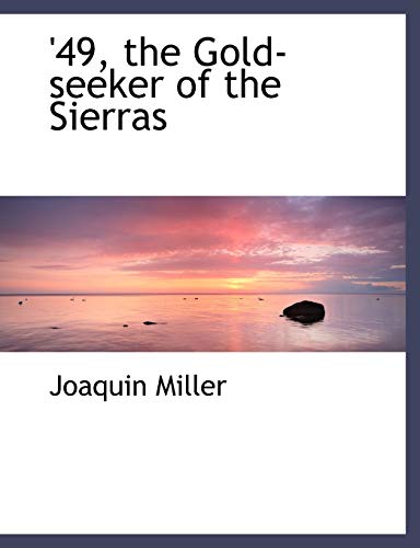 49, the Gold-seeker of the Sierras (9780554504391) by Miller, Joaquin