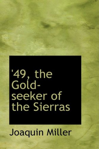 49, the Gold-seeker of the Sierras (9780554504438) by Miller, Joaquin