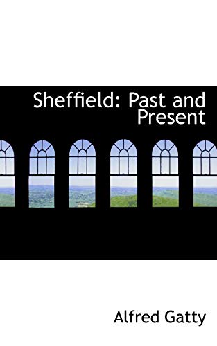 Sheffield: Past and Present (9780554506111) by Gatty, Alfred