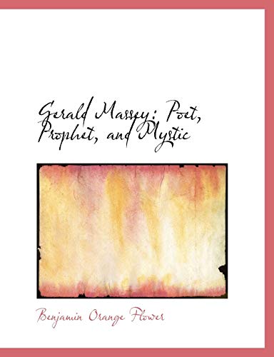 Gerald Massey: Poet, Prophet, and Mystic (9780554506685) by Flower, Benjamin Orange