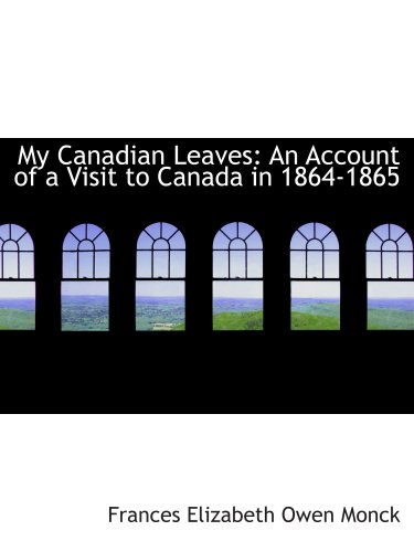 Stock image for My Canadian Leaves: An Account of a Visit to Canada in 1864-1865 for sale by Revaluation Books