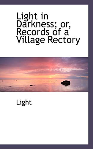 Light in Darkness: Or, Records of a Village Rectory (9780554507811) by Light