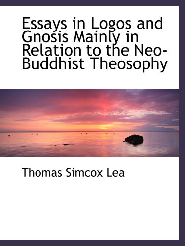 Beispielbild fr Essays in Logos and Gnosis Mainly in Relation to the Neo-Buddhist Theosophy zum Verkauf von Revaluation Books