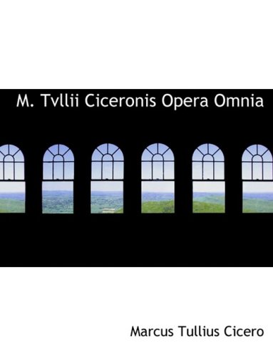 M. Tvllii Ciceronis Opera Omnia (9780554510811) by Cicero, Marcus Tullius