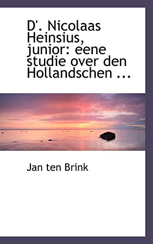 Dr. Nicolaas Heinsius, Junior: Eene Studie over Den Hollandschen (Dutch Edition) (9780554511290) by Brink, Jan Ten