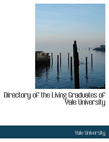 Directory of the Living Graduates of Yale University (9780554516691) by Yale University