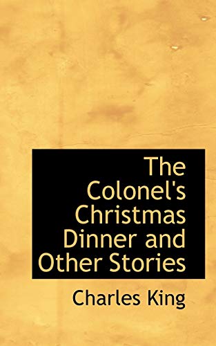 The Colonel's Christmas Dinner and Other Stories (9780554517261) by King, Charles