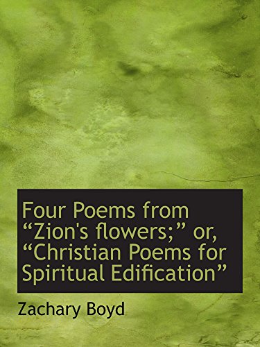 9780554517889: Four Poems from Zion's flowers; or, Christian Poems for Spiritual Edification