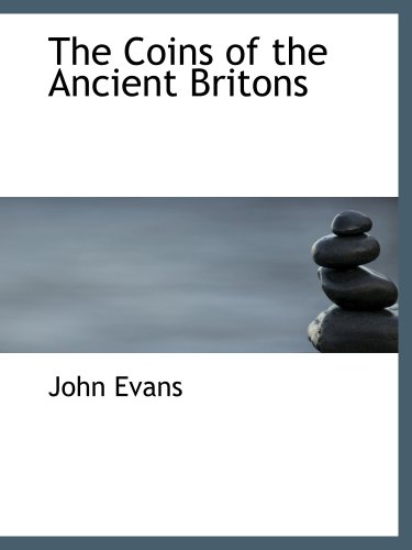 The Coins of the Ancient Britons (9780554519845) by Evans, John