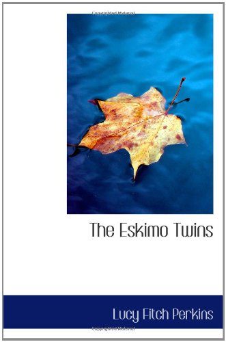 The Eskimo Twins (9780554520117) by Perkins, Lucy Fitch