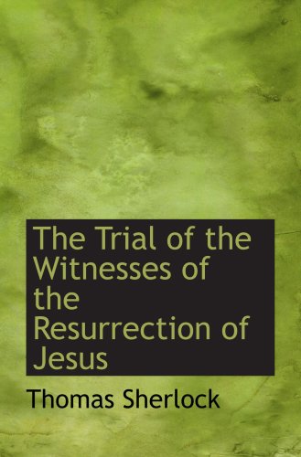 The Trial of the Witnesses of the Resurrection of Jesus (9780554522272) by Sherlock, Thomas