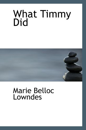 What Timmy Did (9780554522364) by Lowndes, Marie Belloc