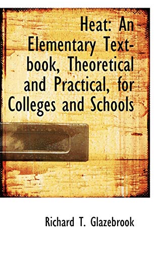 9780554523309: Heat: an Elementary Text-book, Theoretical and Practical, for Colleges and Schools
