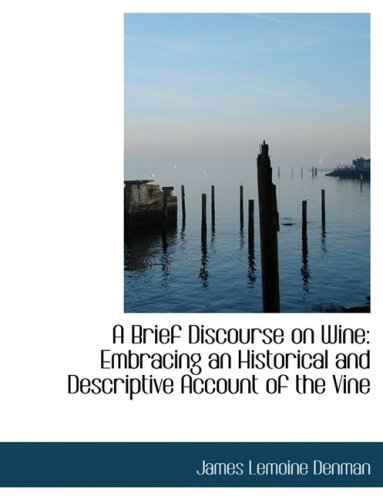 9780554528120: A Brief Discourse on Wine: Embracing an Historical and Descriptive Account of the Vine