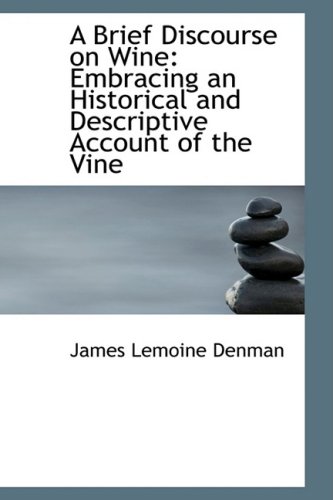 9780554528304: A Brief Discourse on Wine: Embracing an Historical and Descriptive Account of the Vine