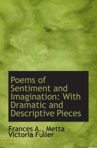 9780554529523: Poems of Sentiment and Imagination: With Dramatic and Descriptive Pieces
