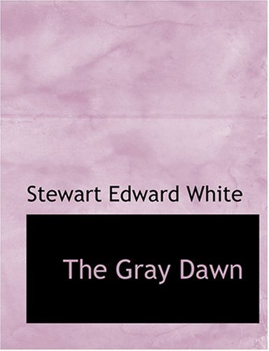 The Gray Dawn (9780554529844) by White, Stewart Edward