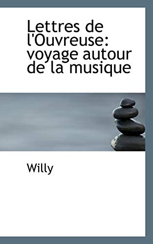 Lettres De L'ouvreuse: Voyage Autour De La Musique (French Edition) (9780554534206) by Willy