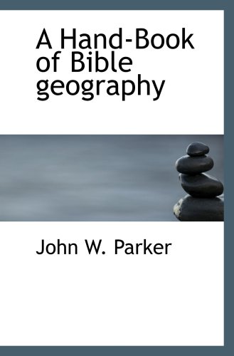 A Hand-Book of Bible geography (9780554535890) by Parker, John W.