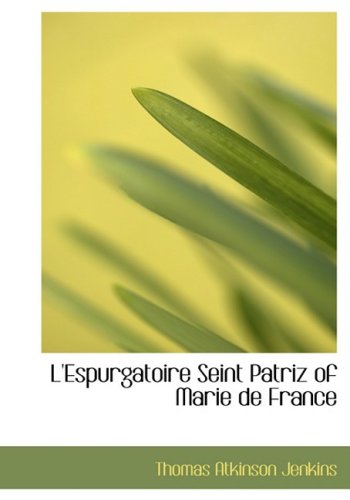 L'Espurgatoire Seint Patriz of Marie de France (BiblioBazaar Reproduction) (French and English Edition) (9780554537078) by Jenkins, Thomas Atkinson