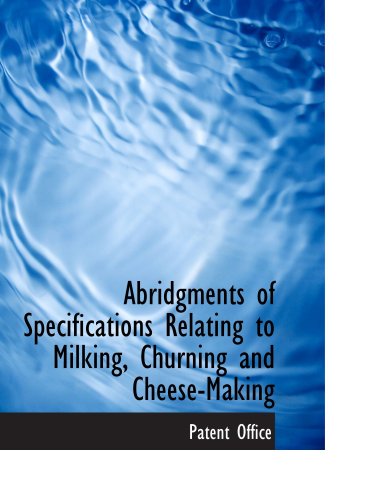 Immagine dell'editore per Abridgments of Specifications Relating to Milking, Churning and Cheese-Making venduto da Revaluation Books