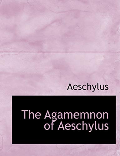 The Agamemnon of Aeschylus (9780554540627) by Aeschylus