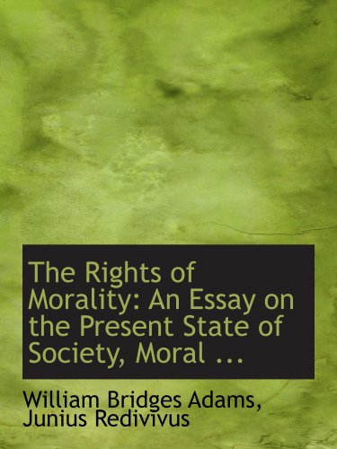 Imagen de archivo de The Rights of Morality: An Essay on the Present State of Society, Moral . a la venta por Revaluation Books