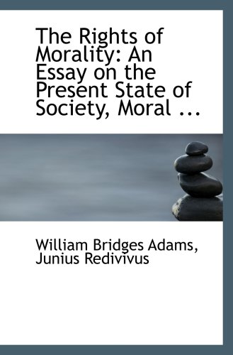 Beispielbild fr The Rights of Morality: An Essay on the Present State of Society, Moral . zum Verkauf von Revaluation Books