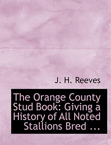 9780554541112: The Orange County Stud Book: Giving a History of All Noted Stallions Bred ... (Large Print Edition)